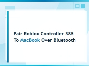 Pair Roblox Controller 385 to Macbook via Bluetooth