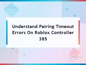 Understanding Roblox Controller Pairing Timeout Error 385
