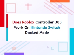 Does the Roblox Controller 385 Work on a Docked Switch?
