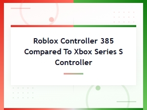 Roblox Controller 385 vs Xbox Series S Controller Review