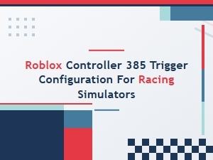 Configuring Controller 385 Triggers for Roblox Racing Sims