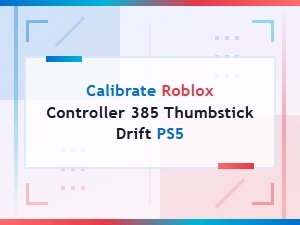 Calibrate Ps5 Controller to Fix Roblox Thumbstick Drift